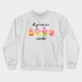 All you need is a cupcake black Crewneck Sweatshirt